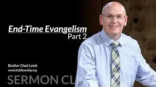 Sermon Clip: 230809 - Chad Lamb: End-Time Evangelism - Part 2