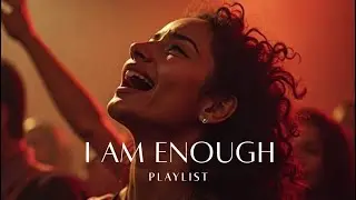 I AM ENOUGH Playlist | Christian Worship Songs about Identity and Healing (NON STOP MUSIC - NO ADS)