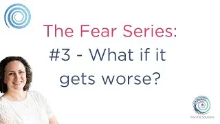 Fear #3 - What if it gets worse?