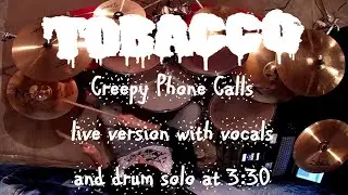 Tobacco Creepy Phone Calls live with vocals drum cover
