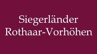 How to Pronounce ''Siegerl&auml;nder Rothaar-Vorh&ouml;hen'' Correctly in German