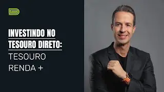 Série Tesouro Direto: O Tesouro Renda +