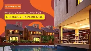 Rakesh Rajdev Explores Rajkot&rsquo;s Best Luxury Hotels & Resorts | Top 5-Star Stays