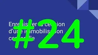 #24 Enregistrer la cession d'une immobilisation corporelle