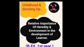 Relative Importance Of Heredity & Environment| Childhood and Growing up |B.Ed. 1st year