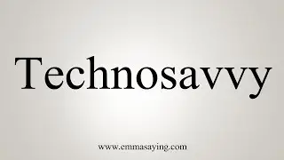 How To Say Technosavvy