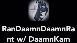 #RanDaamnDaamnRant w/ #DaamnKam (April 10th, 2024) #RDR #RDRDK41024 Let&rsquo;s have a #DaamnTalk