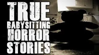 4 True Scary Babysitting Horror Stories | Vol 2