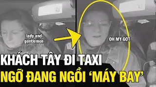 Đang ngồi trên TAXI, khách tây BẤT NGỜ vì cứ ngỡ đang ở trên MÁY BAY | Tin Ngắn 3 Phút