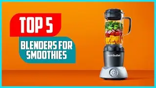 Best Blenders for Smoothies 2023 | Top 5 Best Smoothie Blenders Reviews