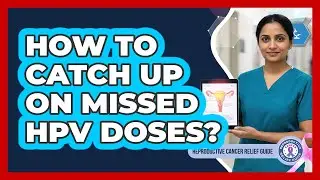 How To Catch Up On Missed HPV Doses?