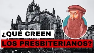LOS PRESBITERIANOS ( 2°Parte) | Doctrinas y Creencias.