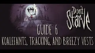 Don't Starve Guide #6 - Koalefants, Tracking, and Breezy Vests