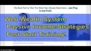 Web Wealth System| Passive Income Strategies Fast Start Training