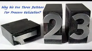 GMP Detox Why 3 batches for process validation?