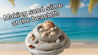 Making sand slime at the beach