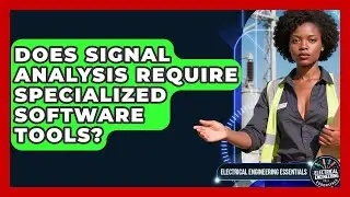 Does Signal Analysis Require Specialized Software Tools? | Electrical Engineering Essentials News