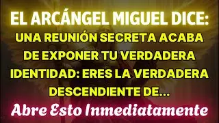 👉EL ARCÁNGEL MIGUEL DICE: UNA REUNIÓN SECRETA REVELÓ TU VERDADERA IDENTIDAD… TÚ ERES EL VERDADERO...