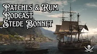 Patches and Rum Podcast EP3 | The Tale of Stede Bonnet the Gentlemen Pirate