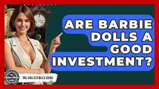 Are Barbie Dolls A Good Investment? - The Collectibles Guide