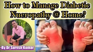 How to manage Neuropathy easily at home? - By Dr Suresh Kumar
