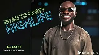 GHANA HIGHLIFE MUSIC / ROAD TO PARTY / &ldquo;GHANA PARTY VIBES 🎉🔥&rdquo;