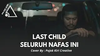 LAGU INI AUTO MASUK PLAYLIST LAST CHILD SELURUH NAFAS INI - COVER BY PKC