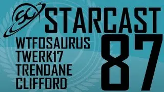 Star Cast - Episode 87 - WTFOSaurus, Twerk17, Clifford, Trendane