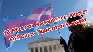 $2 Million Verdict in Child Transition Surgery Case