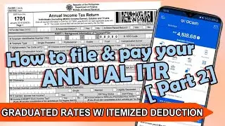 How to File & Pay your Annual ITR [1701 - Graduated Rates w/ Itemized Deductions] PART 2