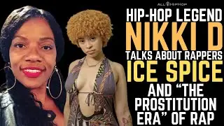 Hip-Hop OG Nikki D Explains Ice Spice 