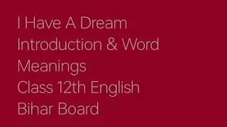 I Have A Dream | Class 12th Prose | Introduction & Glossary and Notes