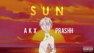 SUN by AKX x PRASHH | Prod. By flowers in narnia