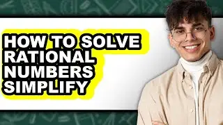 How to Solve Rational Numbers Simplify - Easy Guide