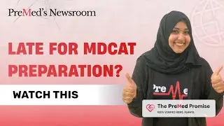 Haven’t Started MDCAT Prep Yet? Don't panic. Premed.PK has got you