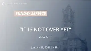 20260125 Sunday Service: It is Not Over Yet (2Ki. 4:1-7)