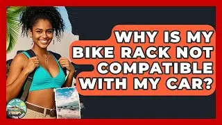 Why Is My Bike Rack Not Compatible With My Car? - Road Trip Tour Guide