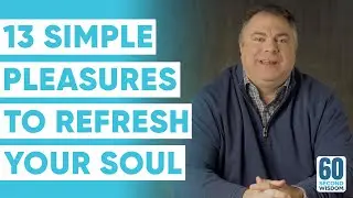 13 Simple Pleasures to Change Your Life Forever! - Matthew Kelly - 60 Second Wisdom