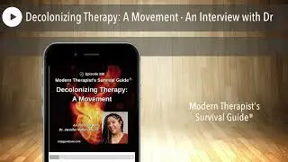 Decolonizing Therapy: A Movement - An Interview with Dr