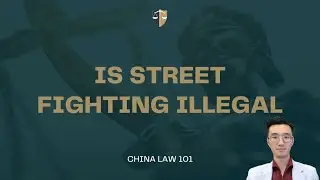 Is Street FIghting Illegal? China | Chinese Law | Chinese Lawyer