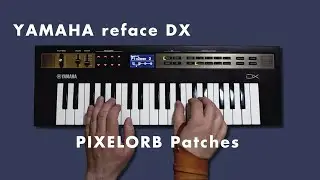 Yamaha reface DX - Pixelorb Patches