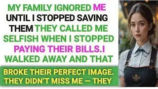 “My Family Ignored Me Until I Stopped Paying for Their Life”