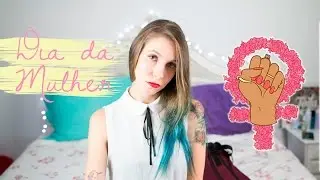 Sobre o que realmente é o dia da mulher