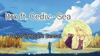 *Nightcore* Sea - Itro ft. Cediv