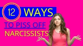 12 ways to piss off a narcissist