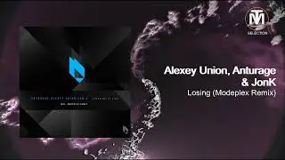 PREMIERE: Alexey Union & Anturage & Jon.K - Losing (Modeplex Remix) [BeatFreak Recordings]