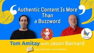 Authentic Content Is More Than a Buzzword -  Kalicube Tuesdays with Tom Amitay