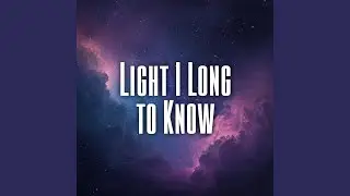 Light I Long to Know