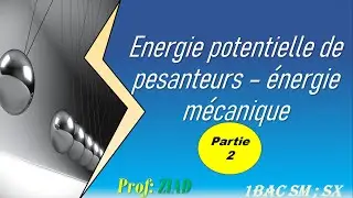 Cours 4: 1Bac :L'énergie potentielle de pesanteurs et énergie mécanique Partie 2 avec prof Ziad