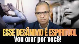 Esse desânimo não é normal! Vou orar por você!